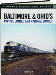 BALTIMORE & OHIO'S <I>CAPITOL LIMITED</I> AND <I>NATIONAL LIMITED:</I> Great Passenger Trains