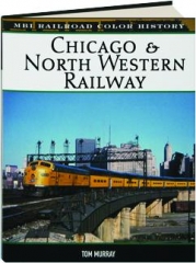 CHICAGO & NORTH WESTERN RAILWAY: MBI Railroad Color History