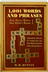 1,001 WORDS AND PHRASES YOU NEVER KNEW YOU DIDN'T KNOW: Hopperdozer, Hoecake, Ear Trumpet, Dort, and Other Nearly Forgotten Terms and Expressions