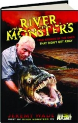 <I>RIVER MONSTERS:</I> True Stories of the Ones That Didn't Get Away