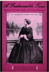 A FASHIONABLE TOUR THROUGH THE GREAT LAKES AND UPPER MISSISSIPPI: The 1852 Journal of Juliette Starr Dana