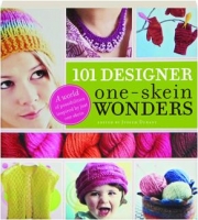 101 DESIGNER ONE-SKEIN WONDERS