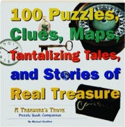 100 PUZZLES, CLUES, MAPS, TANTALIZING TALES, AND STORIES OF REAL TREASURE: A Treasure's Trove Puzzle Book Companion