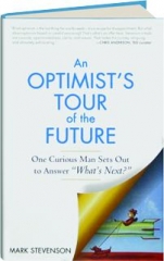 AN OPTIMIST'S TOUR OF THE FUTURE: One Curious Man Sets Out to Answer 