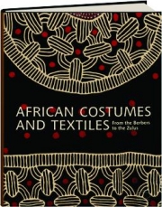 AFRICAN COSTUMES AND TEXTILES: From the Berbers to the Zulus