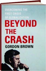 BEYOND THE CRASH: Overcoming the First Crisis of Globalization