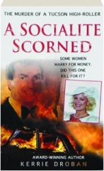 A SOCIALITE SCORNED: The Murder of a Tucson High-Roller