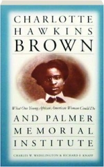 CHARLOTTE HAWKINS BROWN AND PALMER MEMORIAL INSTITUTE: What One Young African American Woman Could Do