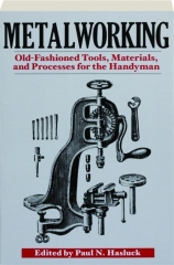 METALWORKING: Old-Fashioned Tools, Materials, and Processes for the Handyman