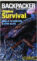<I>BACKPACKER</I> MAGAZINE'S OUTDOOR SURVIVAL: Skills to Survive & Stay Alive