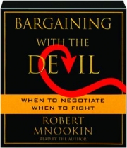 BARGAINING WITH THE DEVIL: When to Negotiate, When to Fight