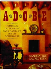 ADOBE: Homes and Interiors of Taos, Santa Fe, and the Southwest