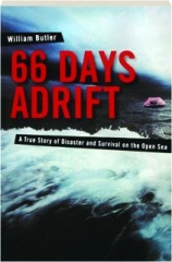 66 DAYS ADRIFT: A True Story of Disaster and Survival on the Open Sea