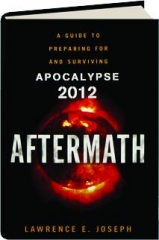 AFTERMATH: A Guide to Preparing for and Surviving Apocalypse 2012