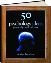 50 PSYCHOLOGY IDEAS YOU REALLY NEED TO KNOW