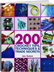200 CROCHET TIPS, TECHNIQUES & TRADE SECRETS