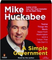 A SIMPLE GOVERNMENT: Twelve Things We Really Need from Washington (and a Trillion That We Don't)!