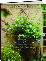 A TIME TO PLANT: Southern-Style Garden Living
