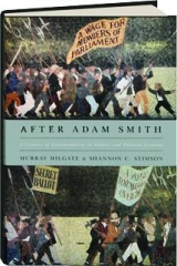 AFTER ADAM SMITH: A Century of Transformation in Politics and Political Economy
