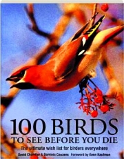 100 BIRDS TO SEE BEFORE YOU DIE: The Ultimate Wish List for Birders Everywhere