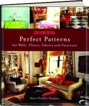 <I>COUNTRY LIVING</I> PERFECT PATTERNS FOR WALLS, FLOORS, FABRIC AND FURNITURE