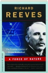 A FORCE OF NATURE: The Frontier Genius of Ernest Rutherford
