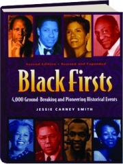 BLACK FIRSTS, SECOND EDITION REVISED: 4,000 Ground-Breaking and Pioneering Historical Events