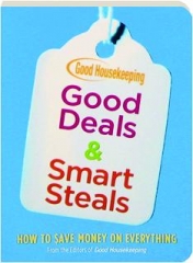 <I>GOOD HOUSEKEEPING</I> GOOD DEALS & SMART STEALS: How to $ave Money on Everything
