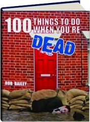 100 THINGS TO DO WHEN YOU'RE DEAD