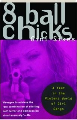 8 BALL CHICKS: A Year in the Violent World of Girl Gangs