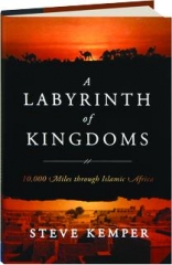A LABYRINTH OF KINGDOMS: 10,000 Miles Through Islamic Africa