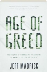 AGE OF GREED: The Triumph of Finance and the Decline of America, 1970 to the Present