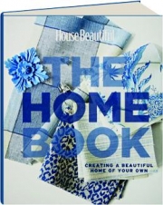 <I>HOUSE BEAUTIFUL</I> THE HOME BOOK: Creating a Beautiful Home of Your Own