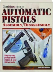<I>GUN DIGEST</I> BOOK OF AUTOMATIC PISTOLS, 4TH EDITION: Assembly / Disassembly