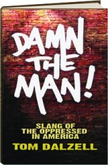 DAMN THE MAN! Slang of the Oppressed in America