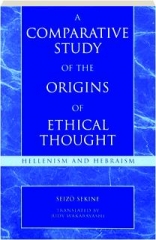 A COMPARATIVE STUDY OF THE ORIGINS OF ETHICAL THOUGHT: Hellenism and Hebraism