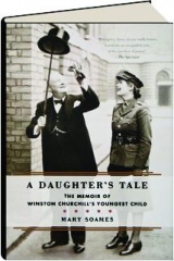 A DAUGHTER'S TALE: The Memoir of Winston Churchill's Youngest Child