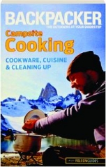<I>BACKPACKER</I> MAGAZINE'S CAMPSITE COOKING: Cookware, Cuisine & Cleaning Up