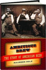 AMBITIOUS BREW: The Story of American Beer