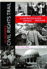 ALABAMA'S CIVIL RIGHTS TRAIL: An Illustrated Guide to the Cradle of Freedom