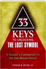 33 KEYS TO UNLOCKING <I>THE LOST SYMBOL:</I> A Reader's Companion to the Dan Brown Novel