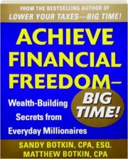 ACHIEVE FINANCIAL FREEDOM--BIG TIME! Wealth-Building Secrets from Everyday Millionaires