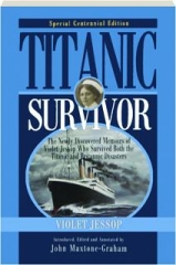 <I>TITANIC</I> SURVIVOR: The Newly Discovered Memoirs of Violet Jessop Who Survived Both the <I>Titanic</I> and <I>Britannic</I> Disasters