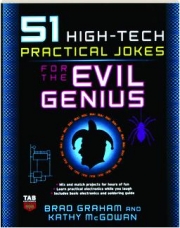 51 HIGH-TECH PRACTICAL JOKES FOR THE EVIL GENIUS