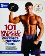 101 MUSCLE-BUILDING WORKOUTS & NUTRITION PLANS