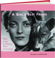 A GIRL'S BEST FRIEND: Why Dogs Are Better Than Diamonds