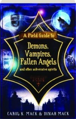 A FIELD GUIDE TO DEMONS, VAMPIRES, FALLEN ANGELS AND OTHER SUBVERSIVE SPIRITS