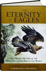 AN ETERNITY OF EAGLES: The Human History of the Most Fascinating Bird in the World