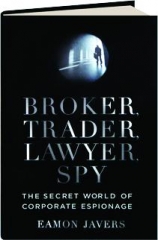 BROKER, TRADER, LAWYER, SPY: The Secret World of Corporate Espionage