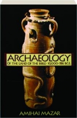 ARCHAEOLOGY OF THE LAND OF THE BIBLE, 10,000-586 B.C.E
